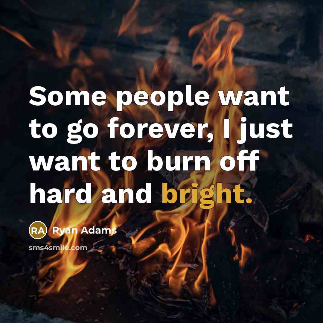 “Some people want to go forever, I just want to…” quote by Ryan Adams