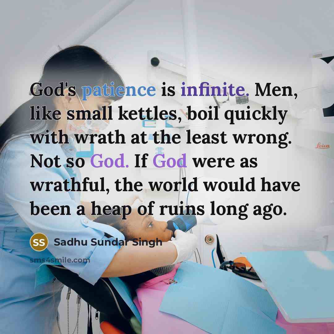 “God's patience is infinite. Men, like small kettles, boil quickly…” quote by Sadhu Sundar Singh