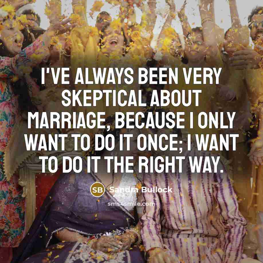 “I've always been very skeptical about marriage, because I only…” quote by Sandra Bullock