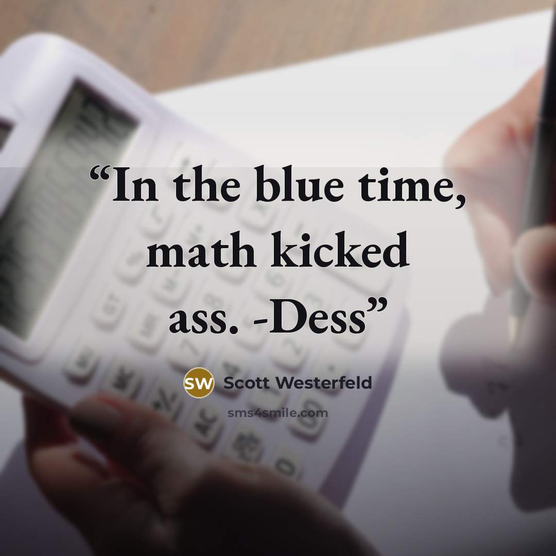 “In the blue time, math kicked ass. -Dess” quote by Scott Westerfeld