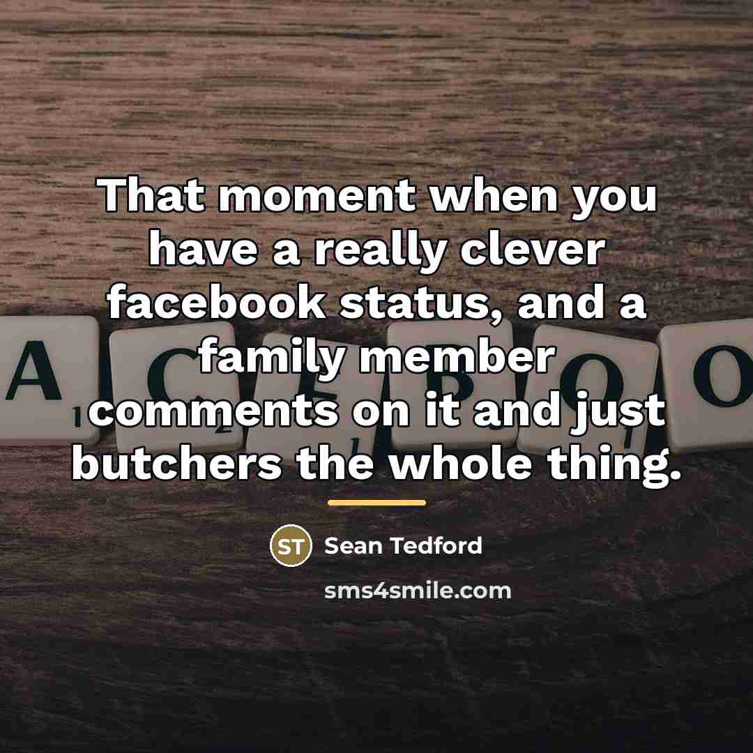 “That moment when you have a really clever facebook status,…” quote by Sean Tedford