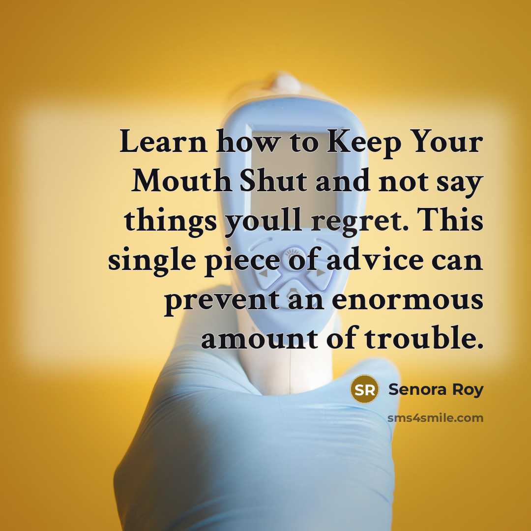 “Learn how to Keep Your Mouth Shut and not say…” quote by Senora Roy