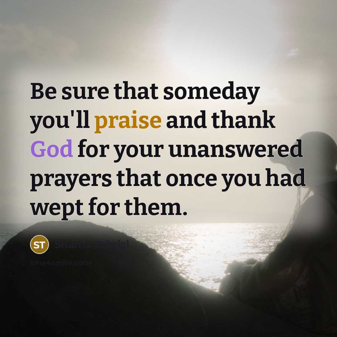 “Be sure that someday you'll praise and thank God for…” quote by Shams Tabrizi