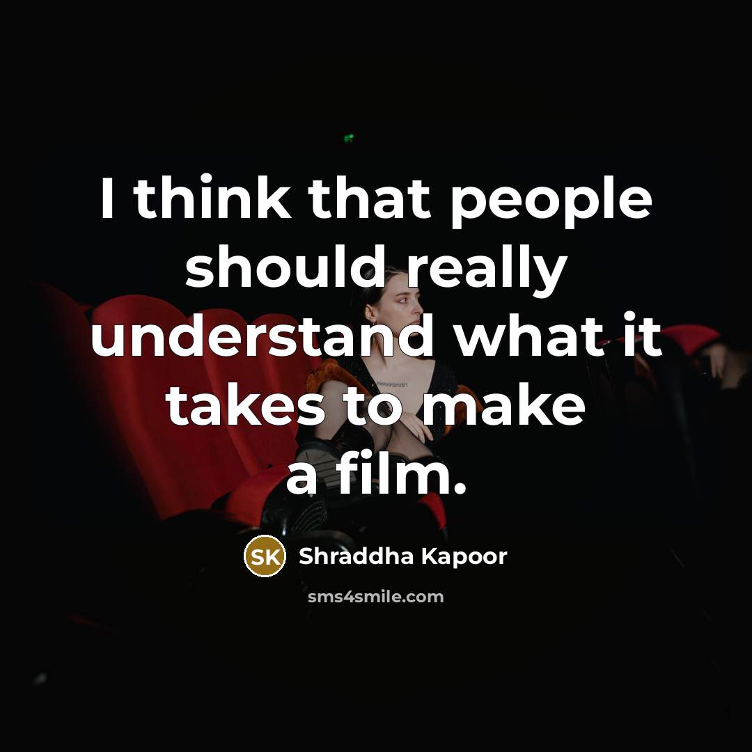 “I think that people should really understand what it takes…” quote by Shraddha Kapoor