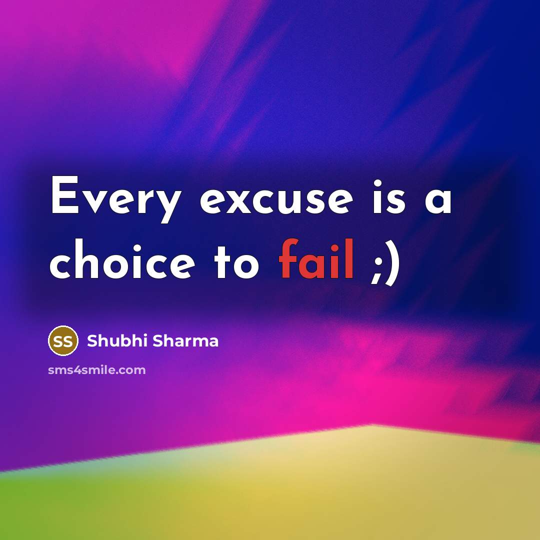 “Every excuse is a choice to fail ;)…” quote by Shubhi Sharma