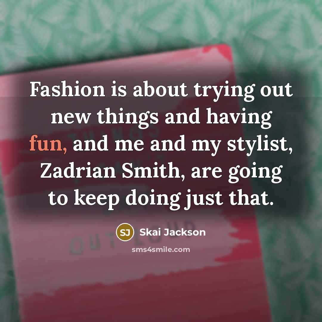 “Fashion is about trying out new things and having fun,…” quote by Skai Jackson