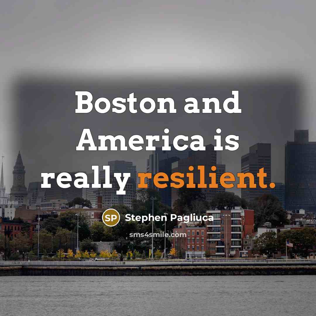“Boston and America is really resilient.…” quote by Stephen Pagliuca