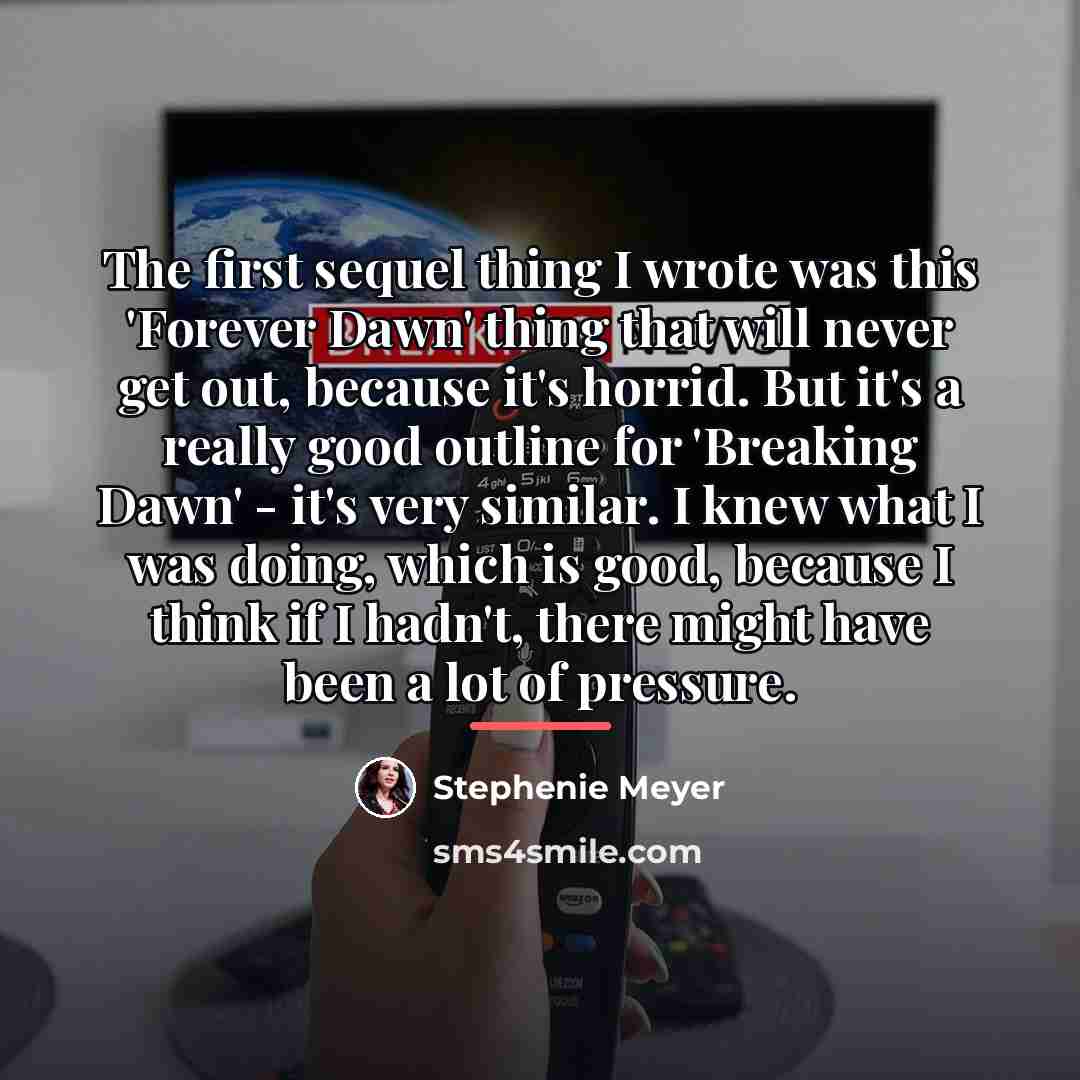 “The first sequel thing I wrote was this 'Forever Dawn'…” quote by Stephenie Meyer