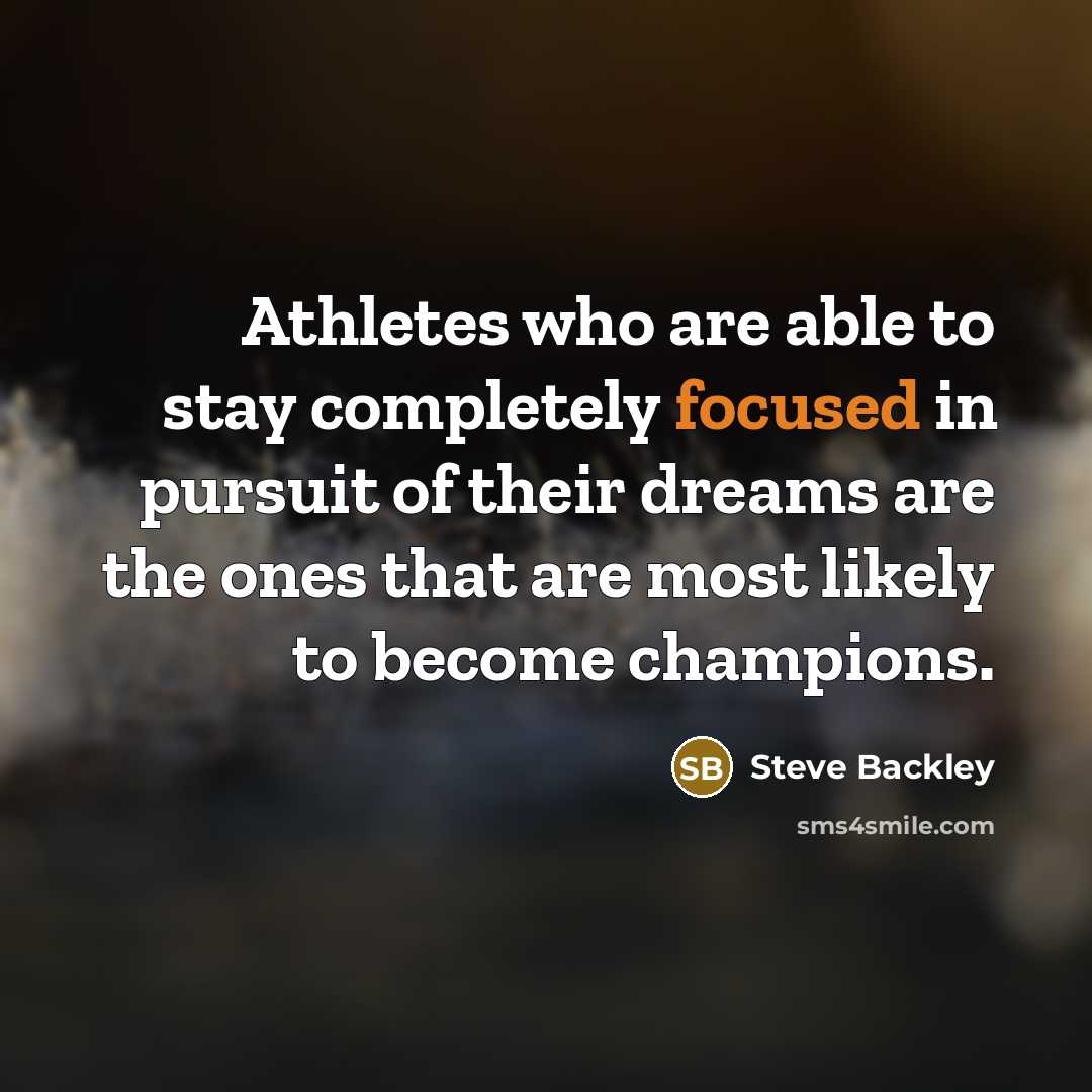 “Athletes who are able to stay completely focused in pursuit…” quote by Steve Backley