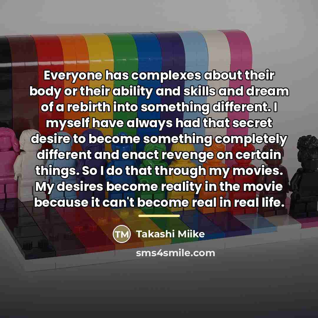 “Everyone has complexes about their body or their ability and…” quote by Takashi Miike