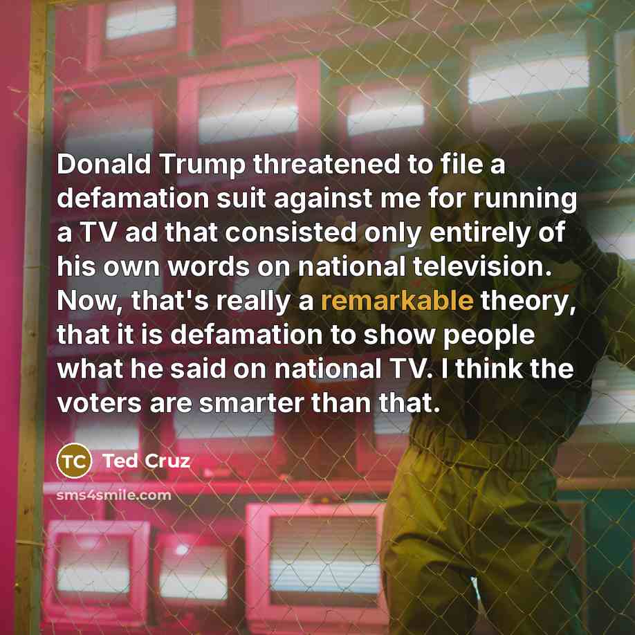 “Donald Trump threatened to file a defamation suit against me…” quote by Ted Cruz
