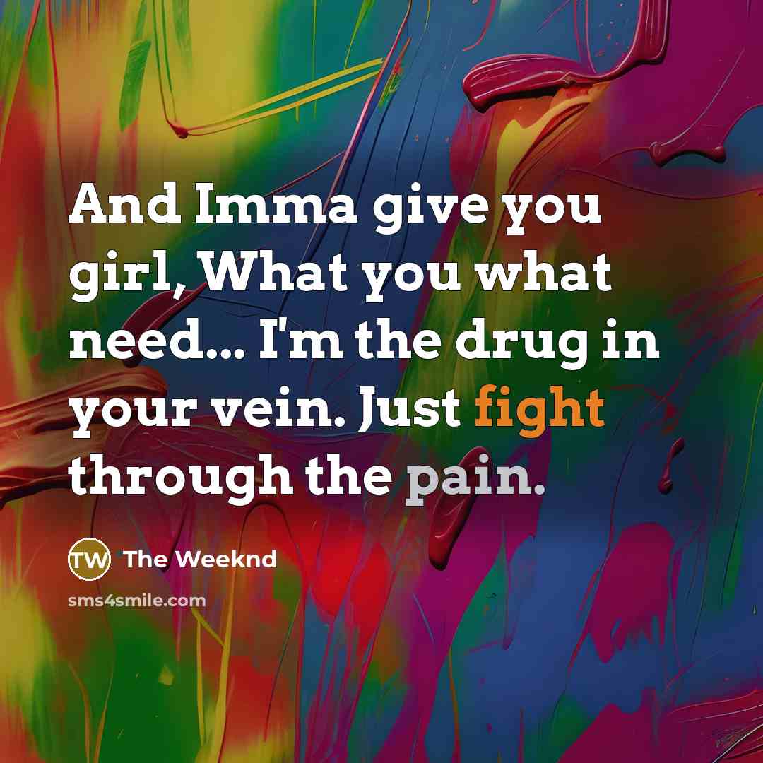 “And Imma give you girl, What you what need... I'm…” quote by The Weeknd