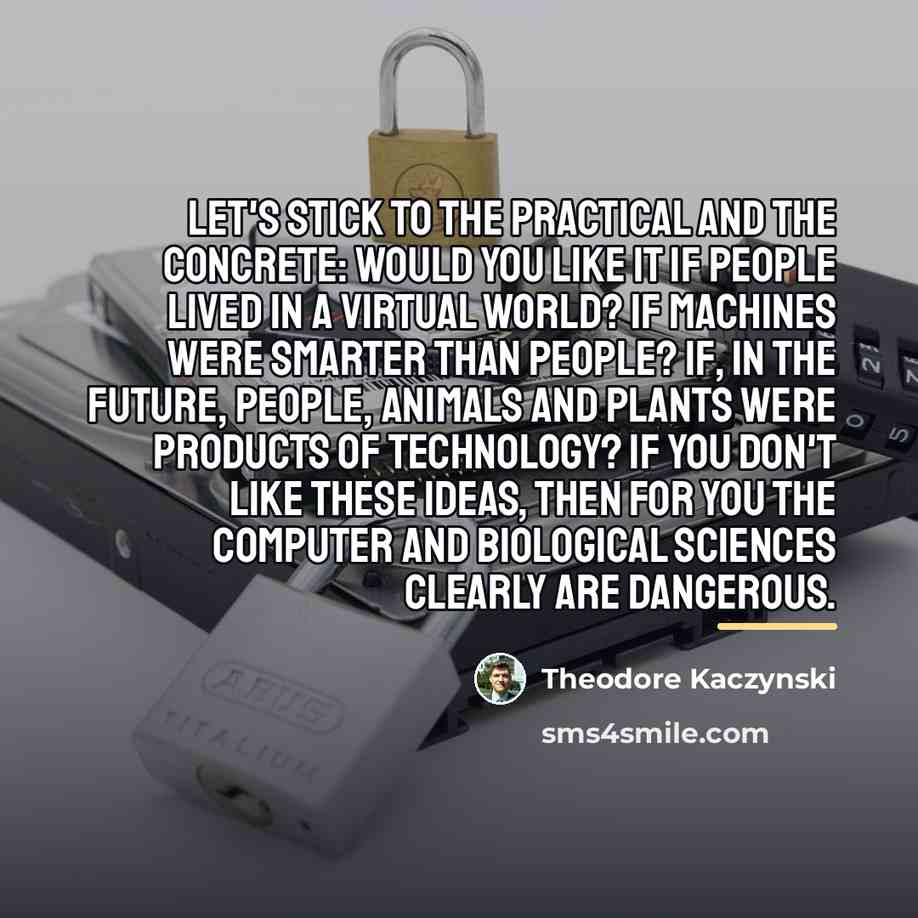 “Let's stick to the practical and the concrete: Would you…” quote by Theodore Kaczynski