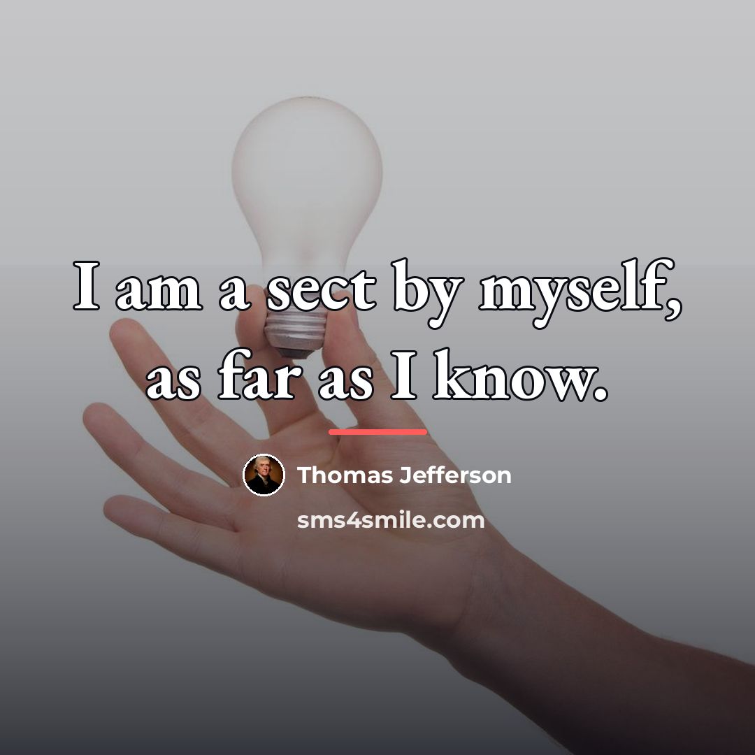 “I am a sect by myself, as far as I…” quote by Thomas Jefferson