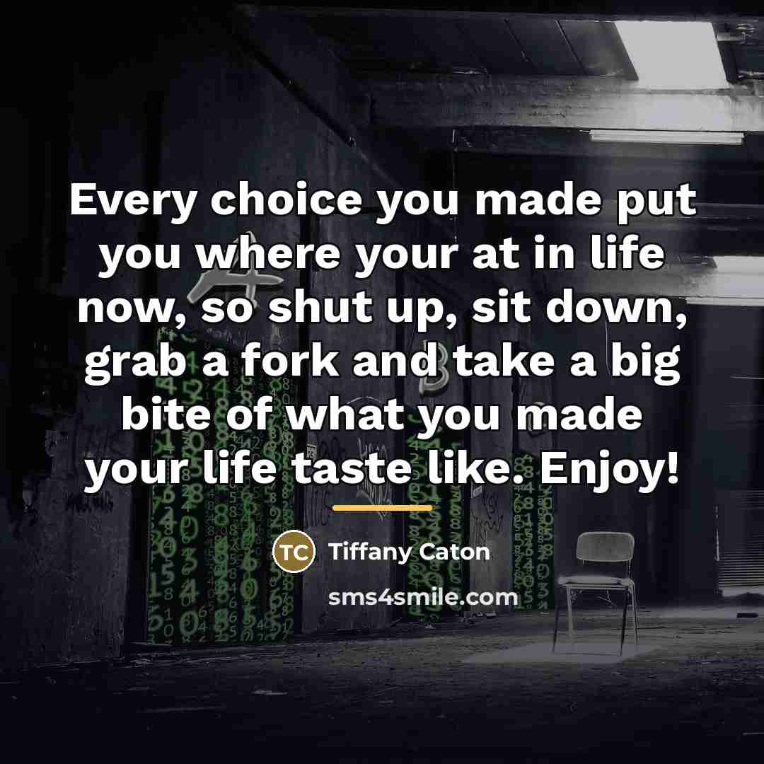 “Every choice you made put you where your at in…” quote by Tiffany Caton