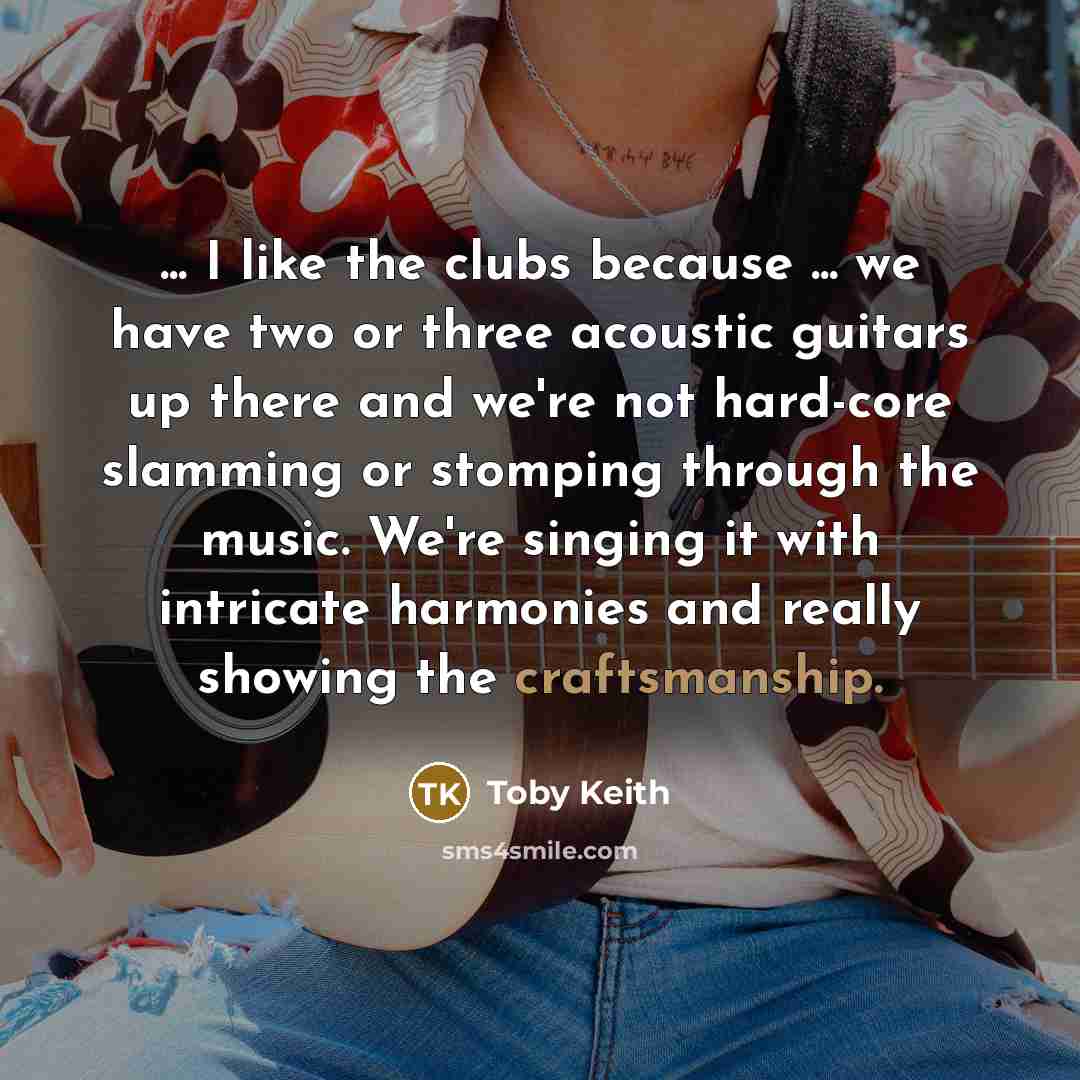 “... I like the clubs because ... we have two…” quote by Toby Keith
