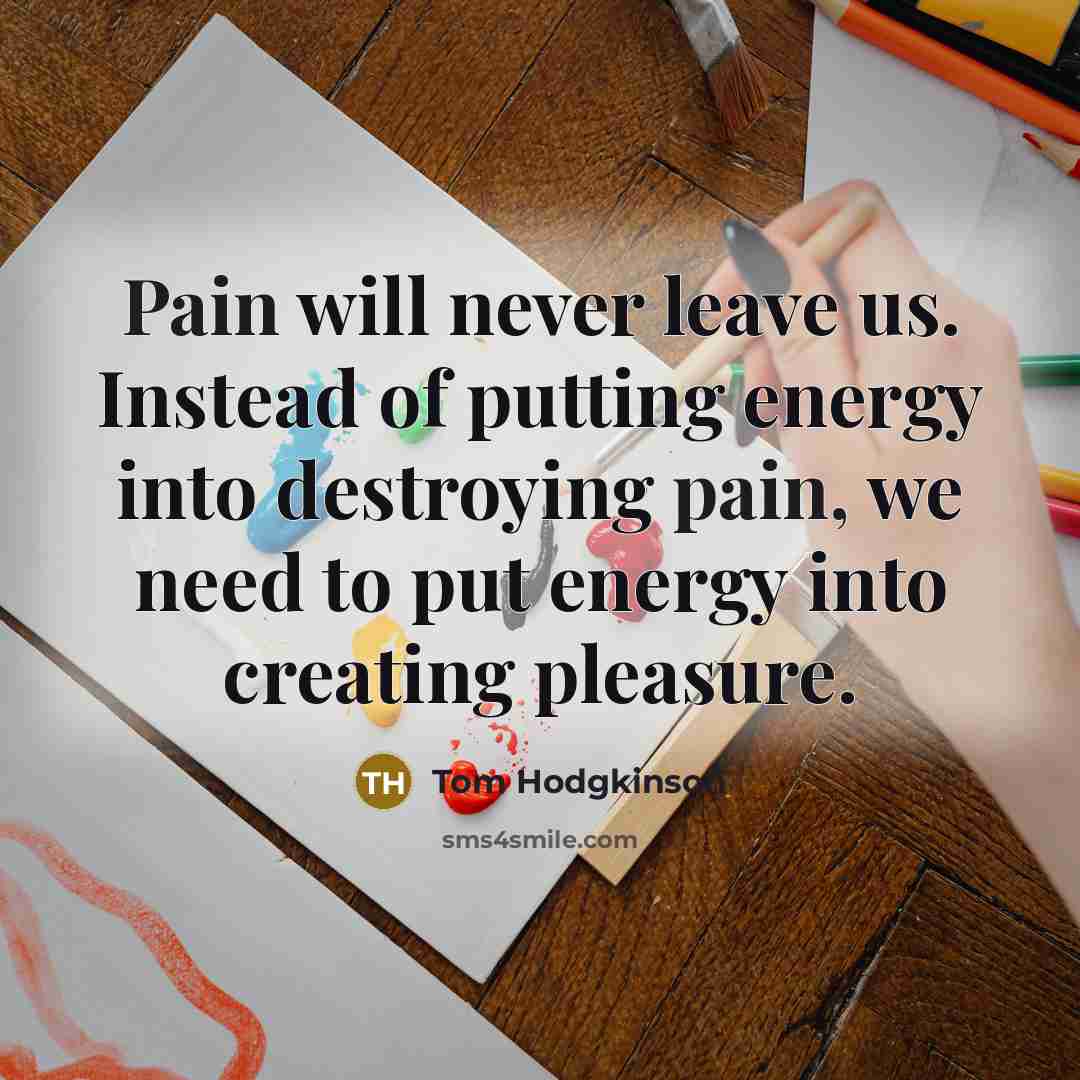 “Pain will never leave us. Instead of putting energy into…” quote by Tom Hodgkinson