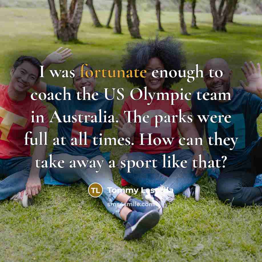 “I was fortunate enough to coach the US Olympic team…” quote by Tommy Lasorda