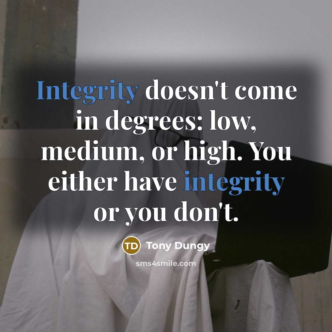 “Integrity doesn't come in degrees: low, medium, or high. You…” quote by Tony Dungy