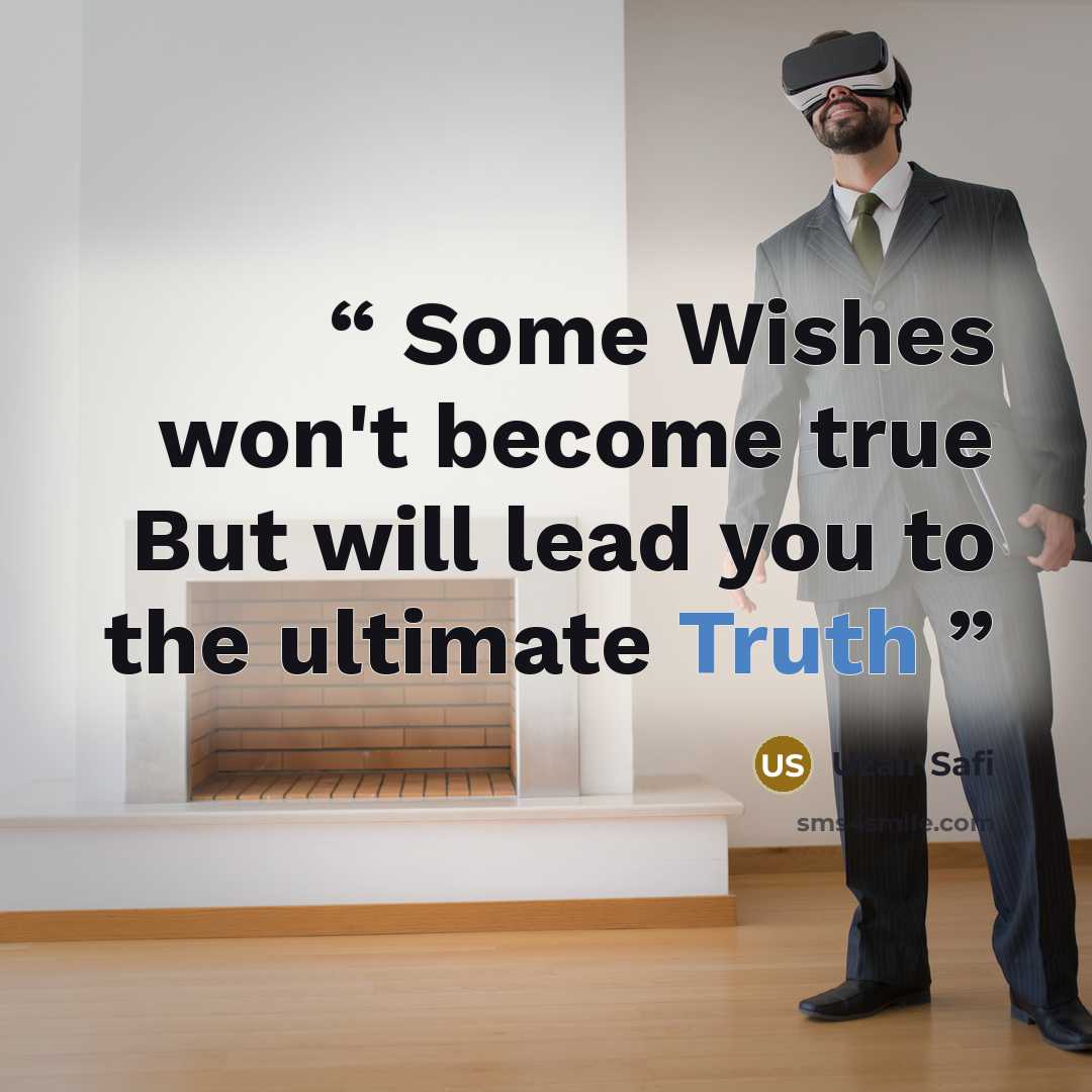 “Some Wishes won't become true But will lead you to the ultimate Truth” quote by Uzair Safi