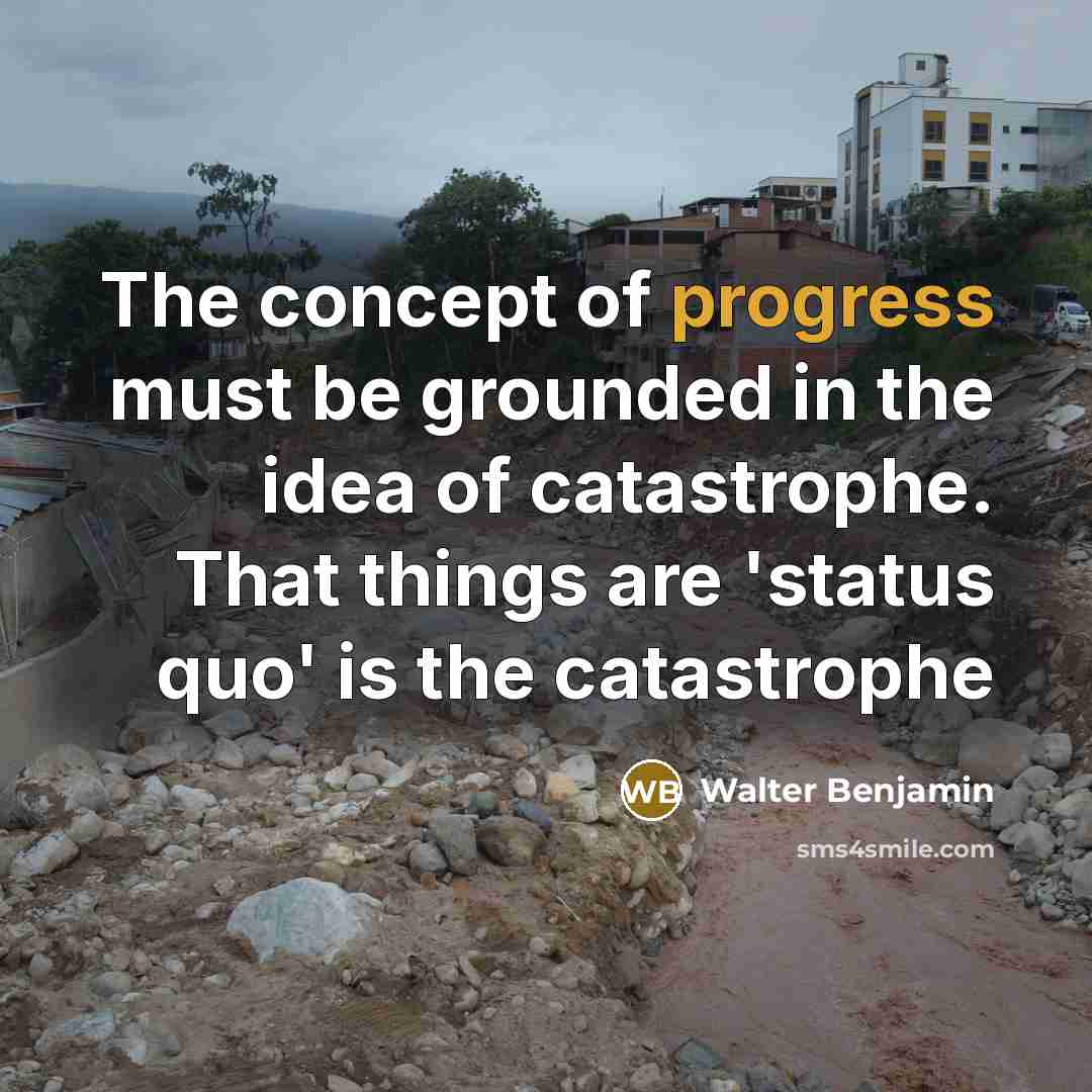 “The concept of progress must be grounded in the idea…” quote by Walter Benjamin