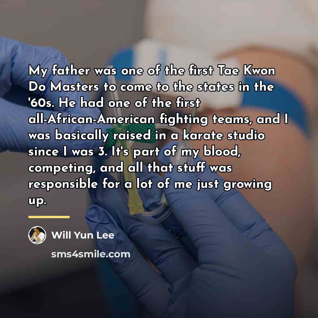 “My father was one of the first Tae Kwon Do…” quote by Will Yun Lee