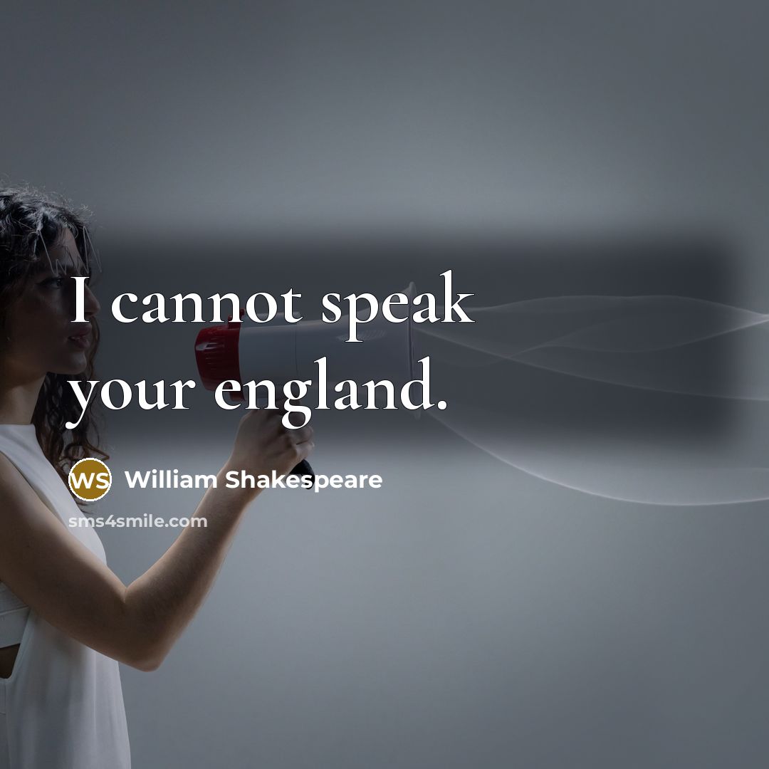 “I cannot speak your england.…” quote by William Shakespeare