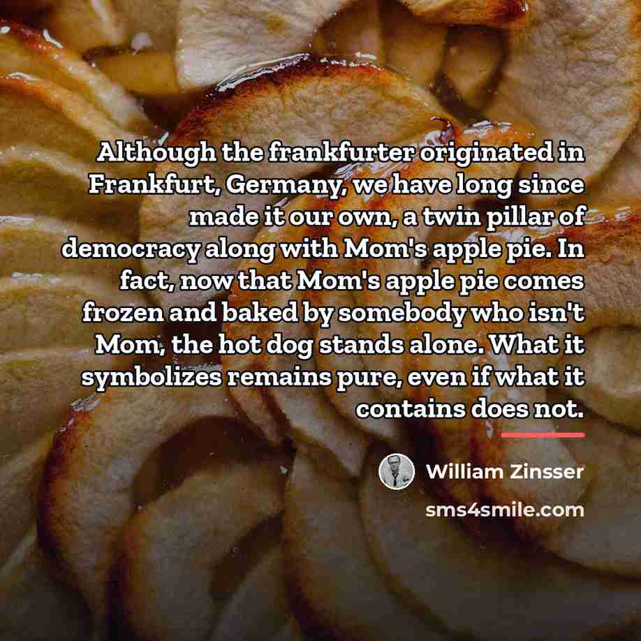 “Although the frankfurter originated in Frankfurt, Germany, we have long…” quote by William Zinsser
