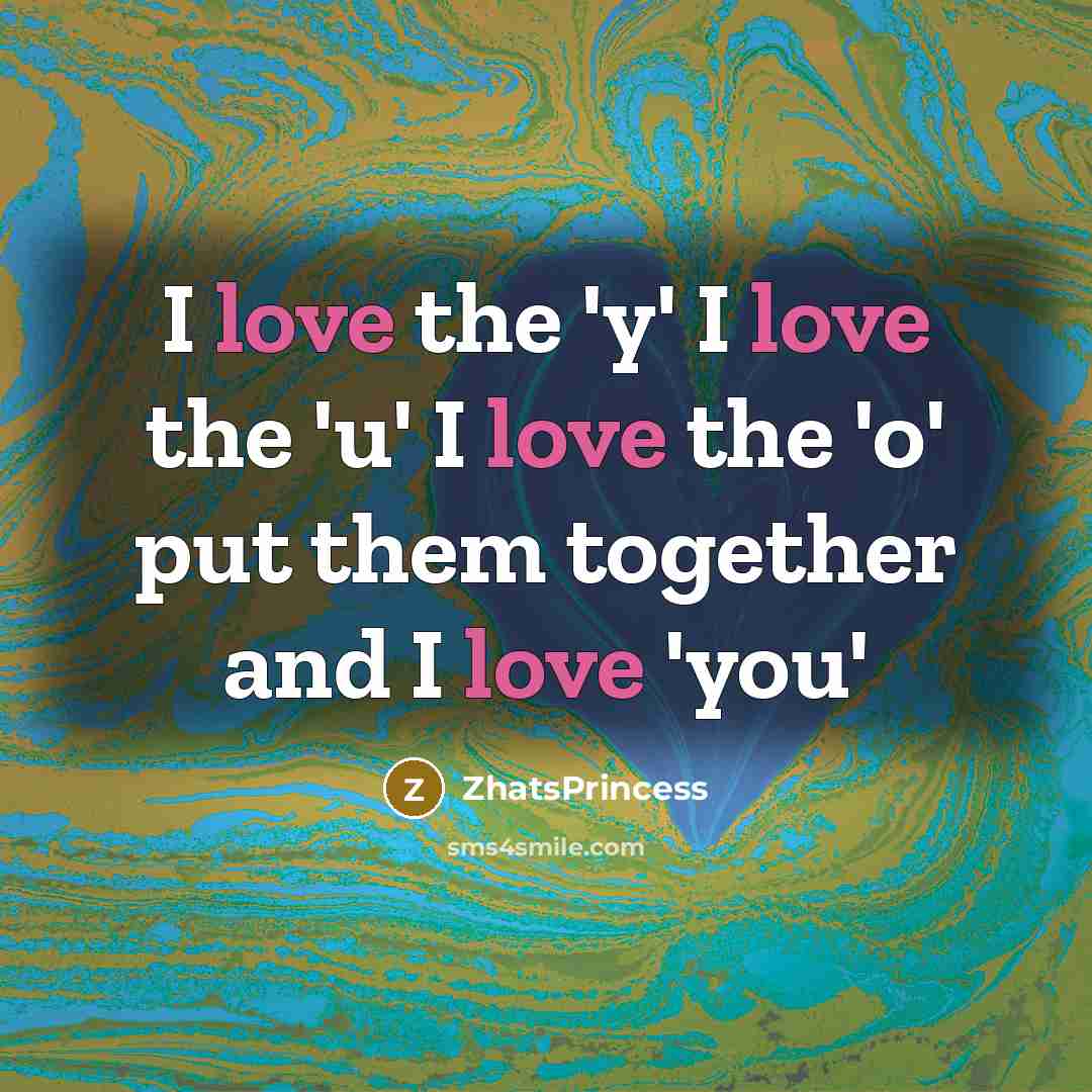 “I love the 'y' I love the 'u' I love the 'o' put them together and I love 'you'” quote by ZhatsPrincess