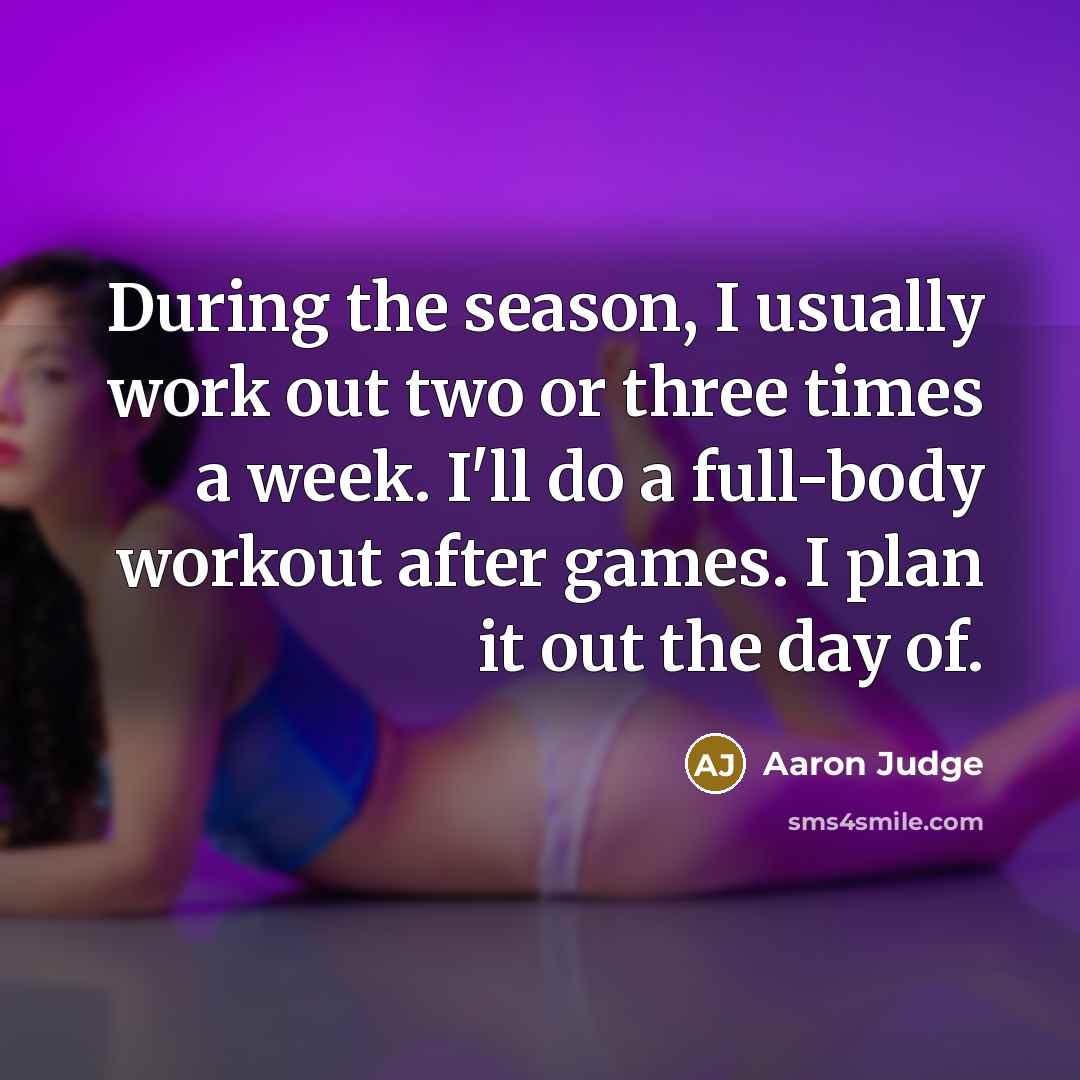 “During the season, I usually work out two or three…” quote by Aaron Judge
