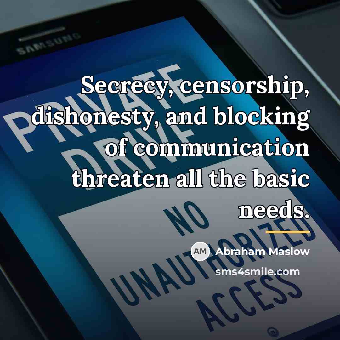 “Secrecy, censorship, dishonesty, and blocking of communication threaten all the…” quote by Abraham Maslow