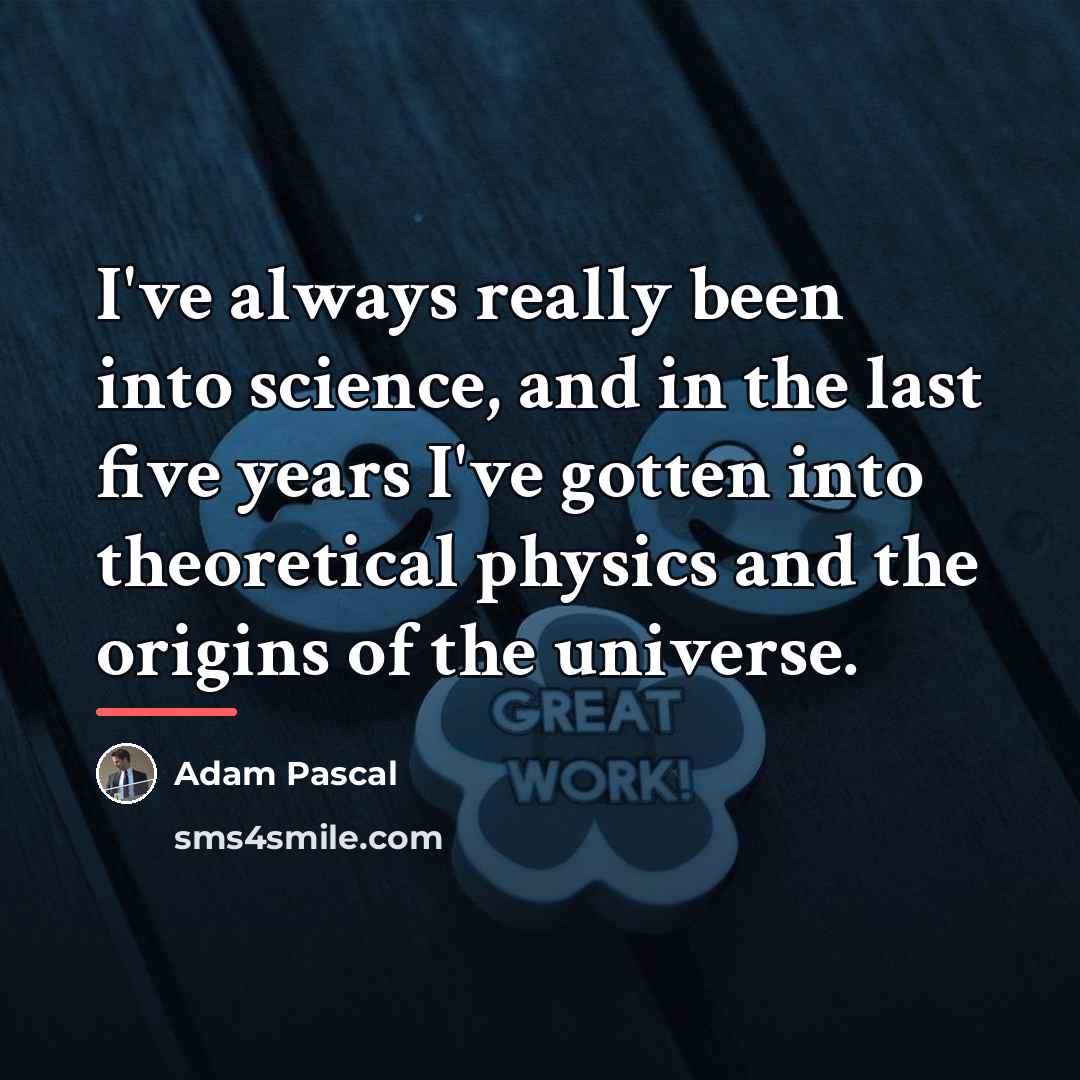 “I've always really been into science, and in the last…” quote by Adam Pascal
