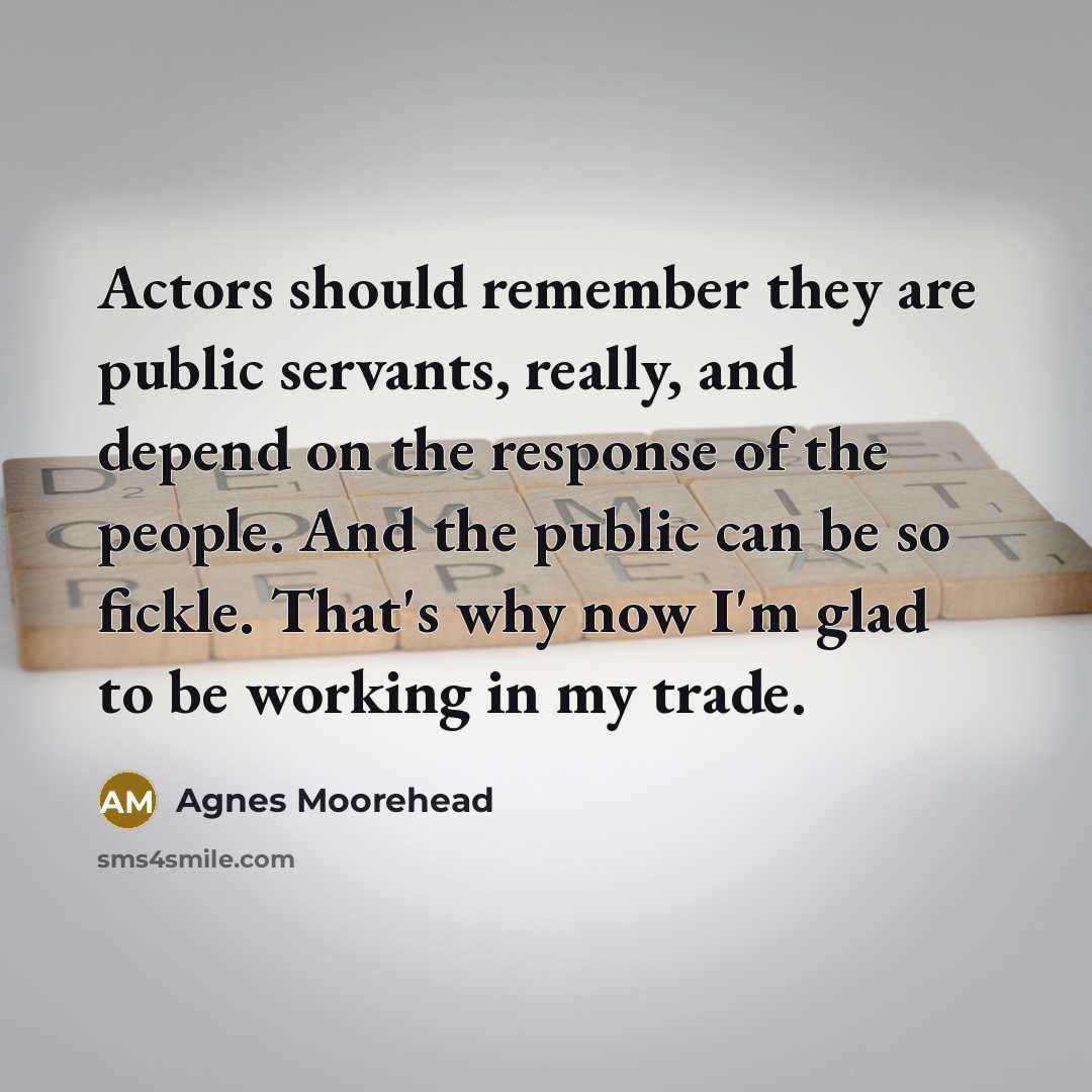 “Actors should remember they are public servants, really, and depend…” quote by Agnes Moorehead