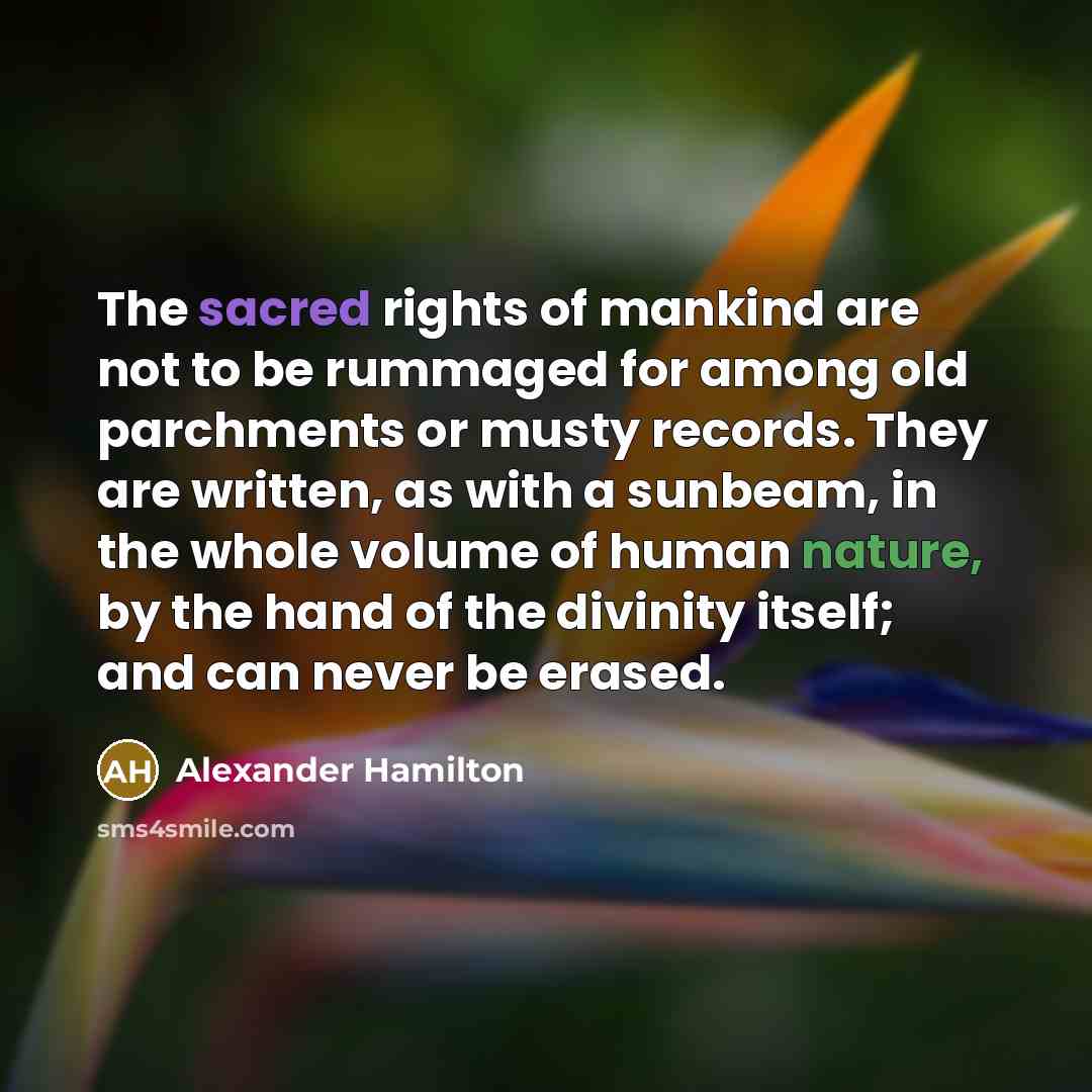 “The sacred rights of mankind are not to be rummaged…” quote by Alexander Hamilton