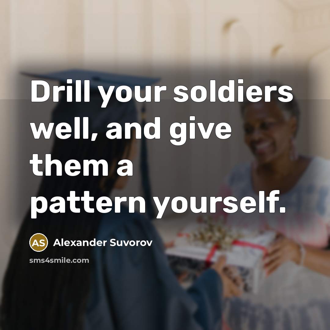 “Drill your soldiers well, and give them a pattern yourself.…” quote by Alexander Suvorov