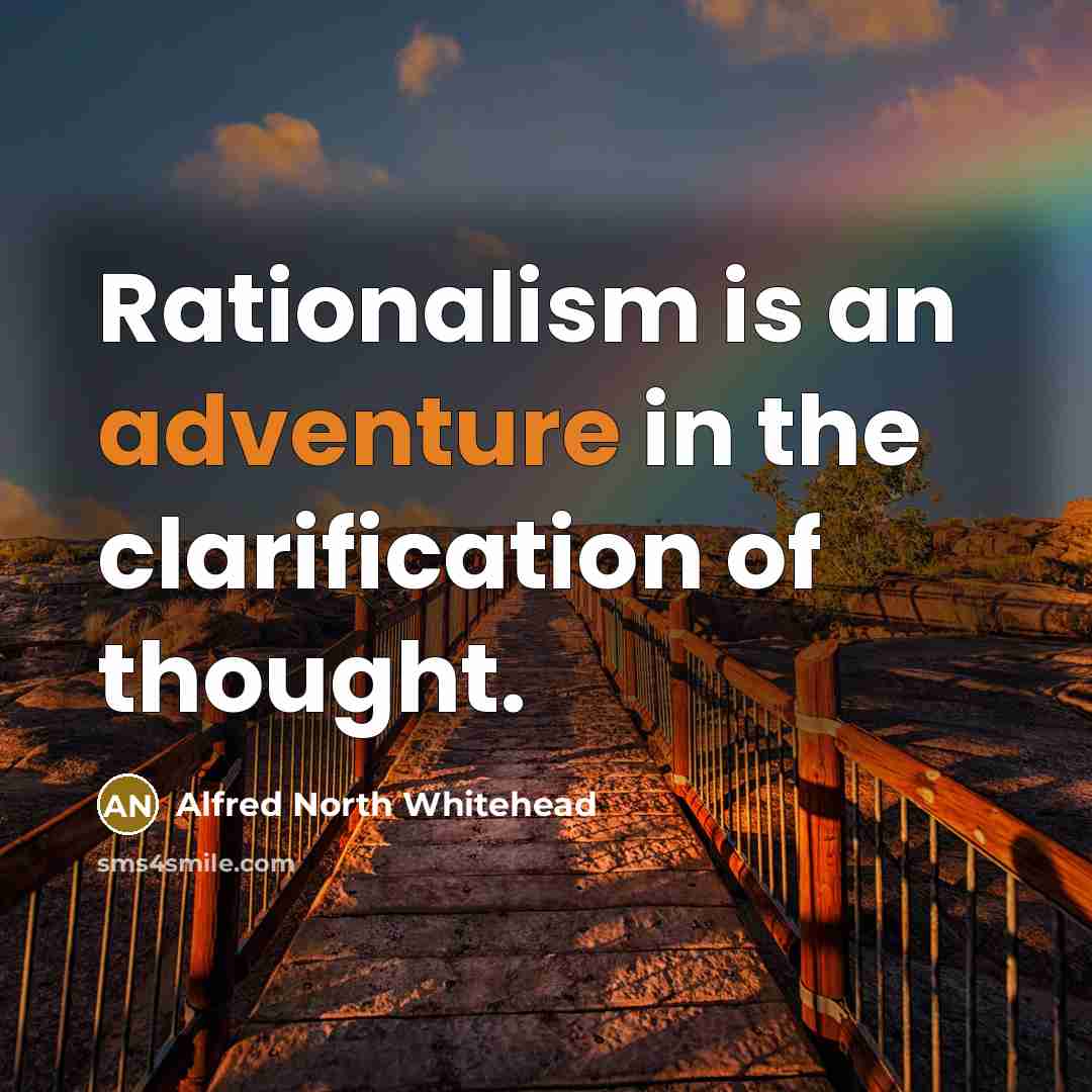 “Rationalism is an adventure in the clarification of thought.…” quote by Alfred North Whitehead