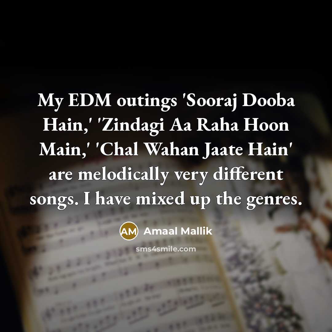 “My EDM outings 'Sooraj Dooba Hain,' 'Zindagi Aa Raha Hoon…” quote by Amaal Mallik
