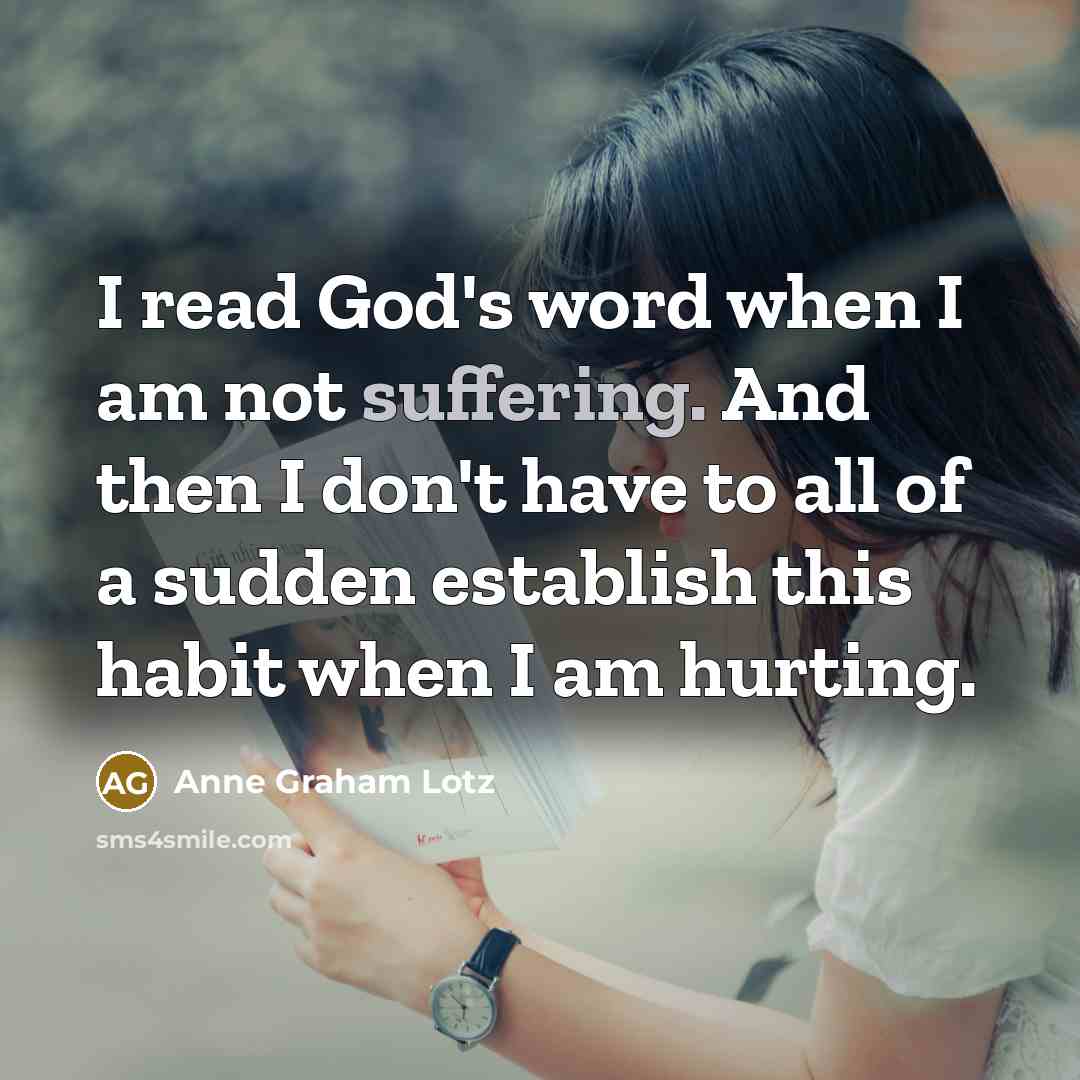 “I read God's word when I am not suffering. And…” quote by Anne Graham Lotz