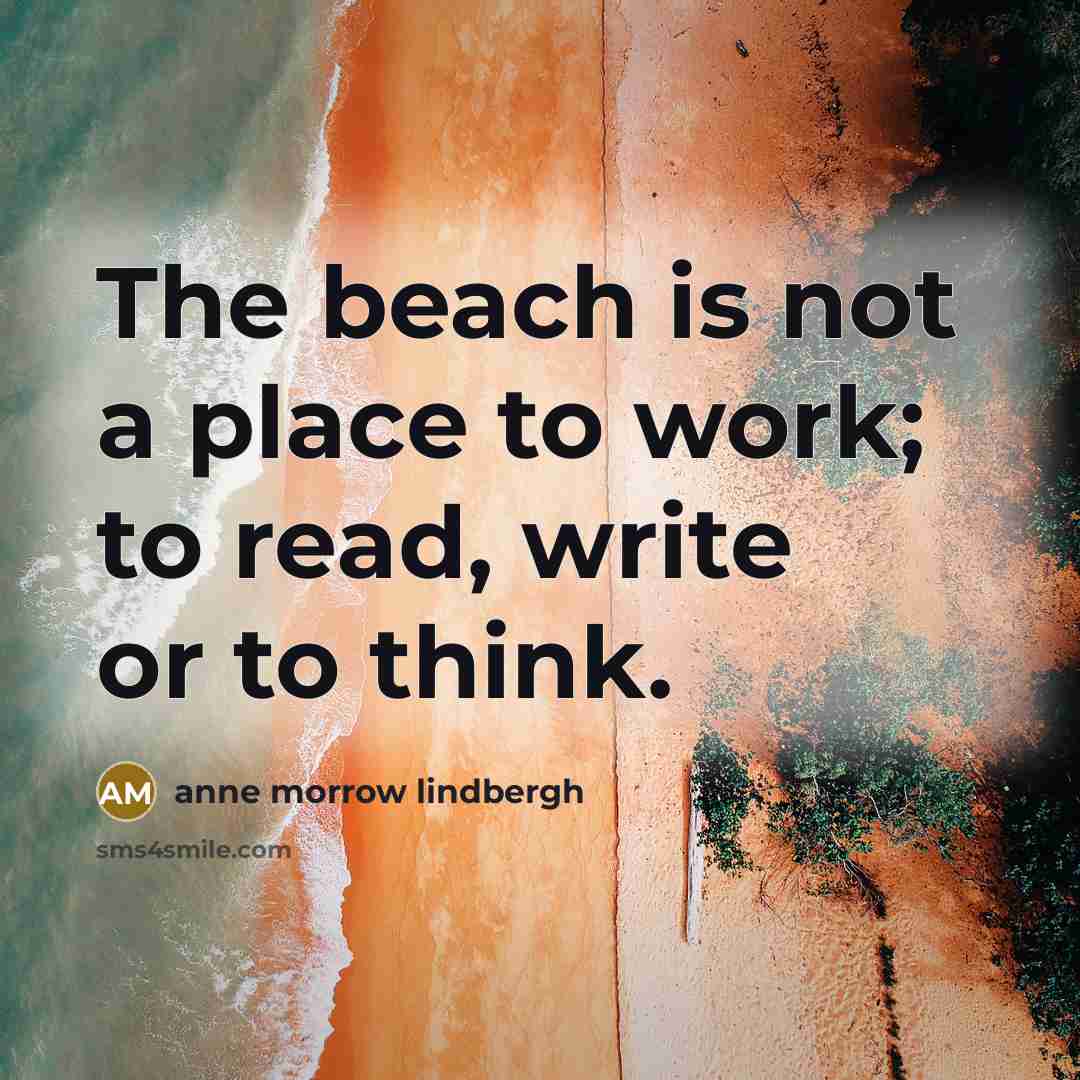 “The beach is not a place to work; to read,…” quote by Anne Morrow Lindbergh