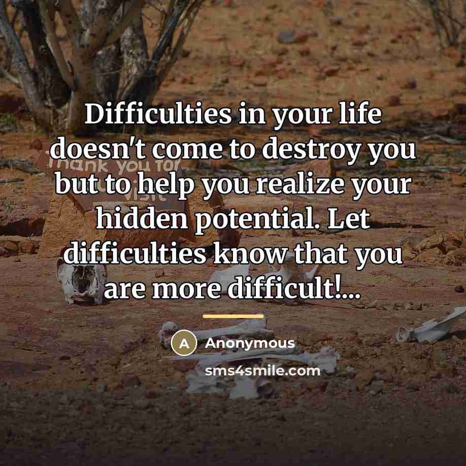 “Difficulties in your life doesn't come to destroy you but…” quote by Anonymous