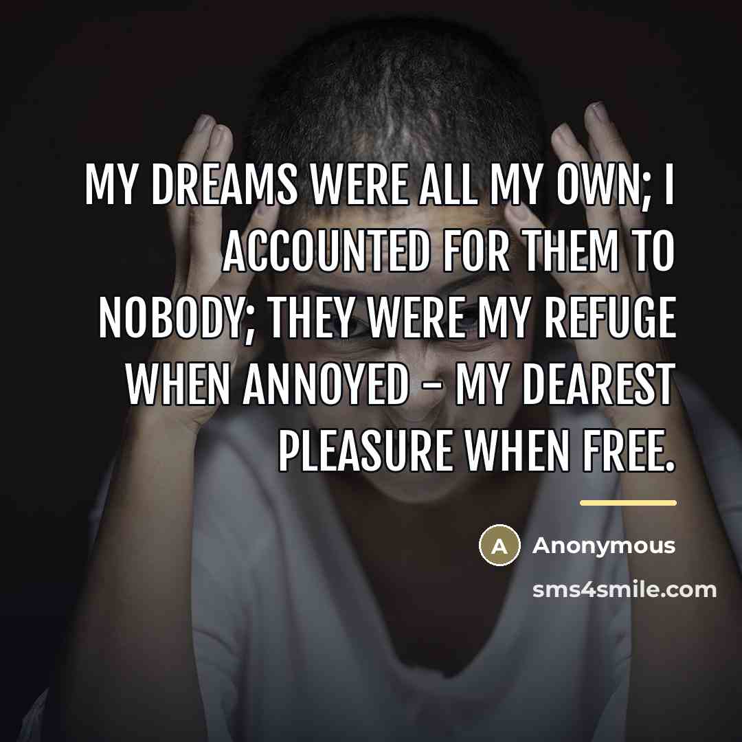 “My dreams were all my own; I accounted for them…” quote by Anonymous