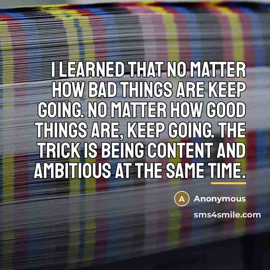 “I learned that no matter how bad things are keep…” quote by Anonymous