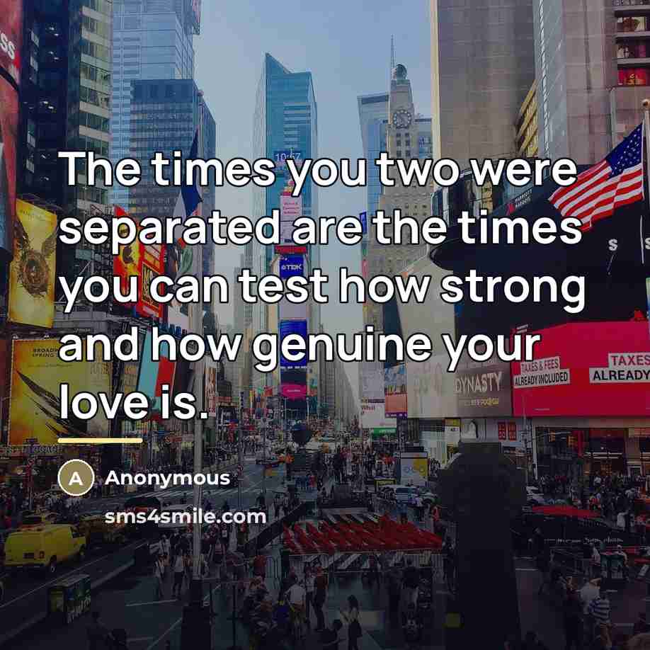 “The times you two were separated are the times you…” quote by Anonymous
