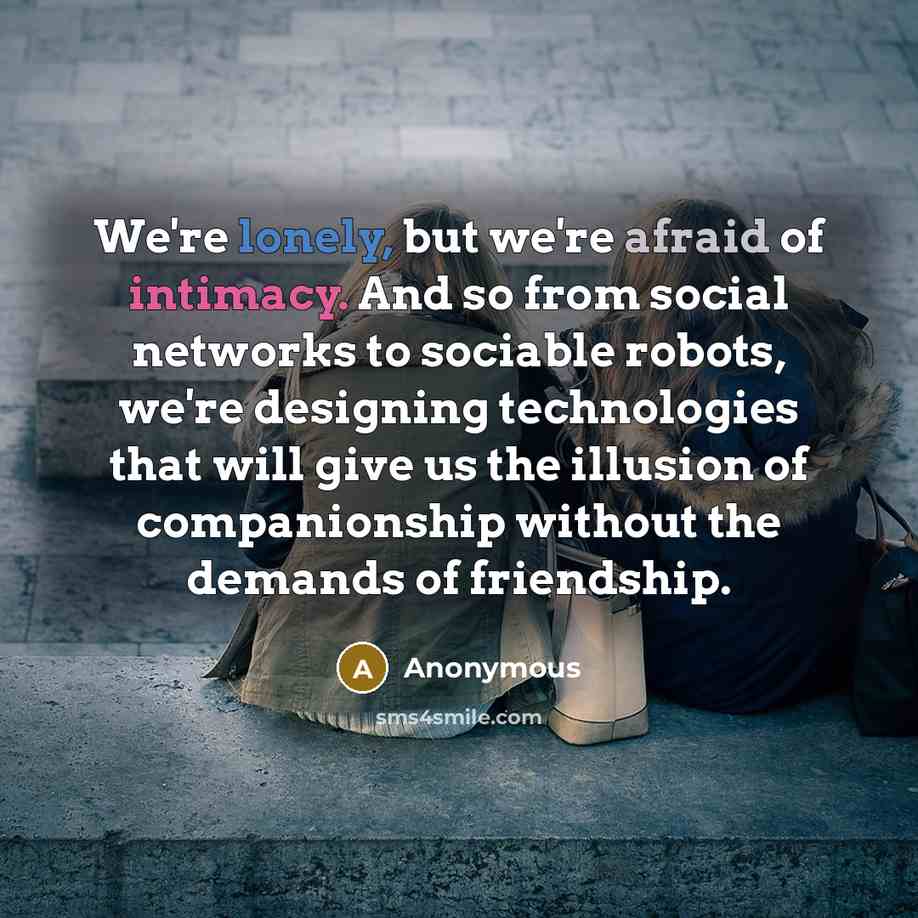 “We're lonely, but we're afraid of intimacy. And so from…” quote by Anonymous