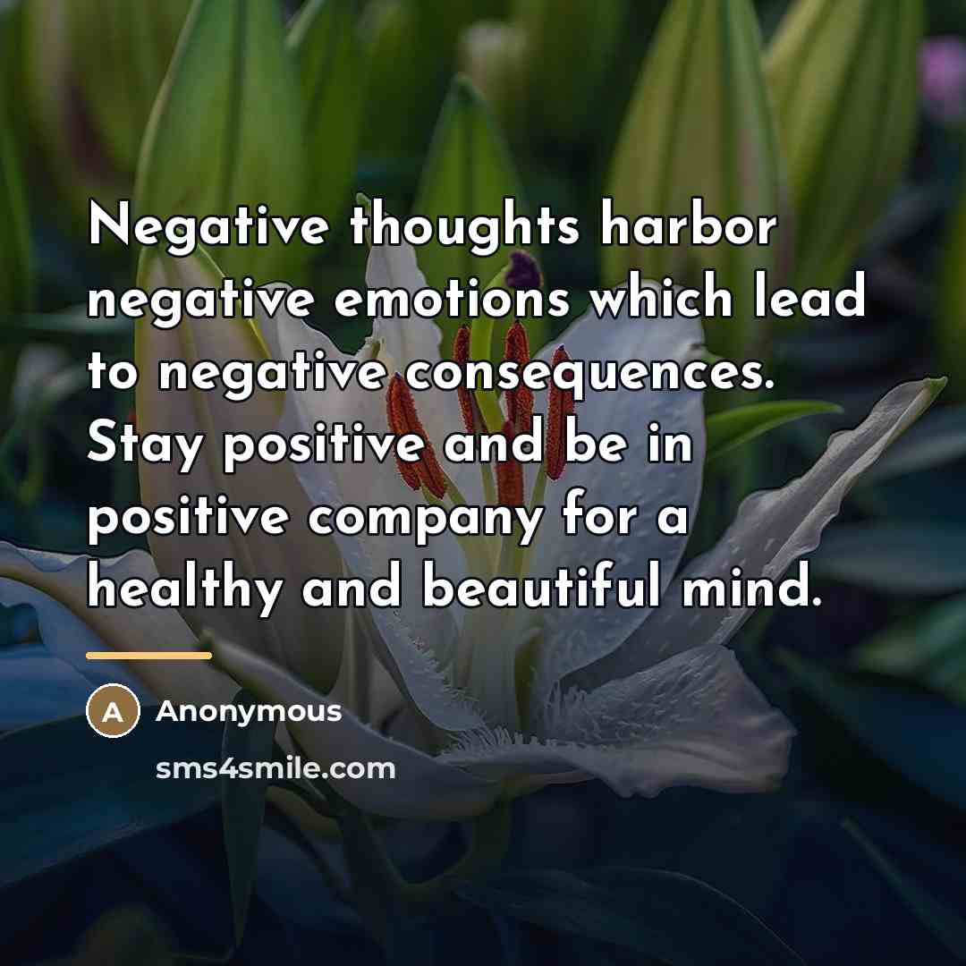 “Negative thoughts harbor negative emotions which lead to negative consequences.…” quote by Anonymous