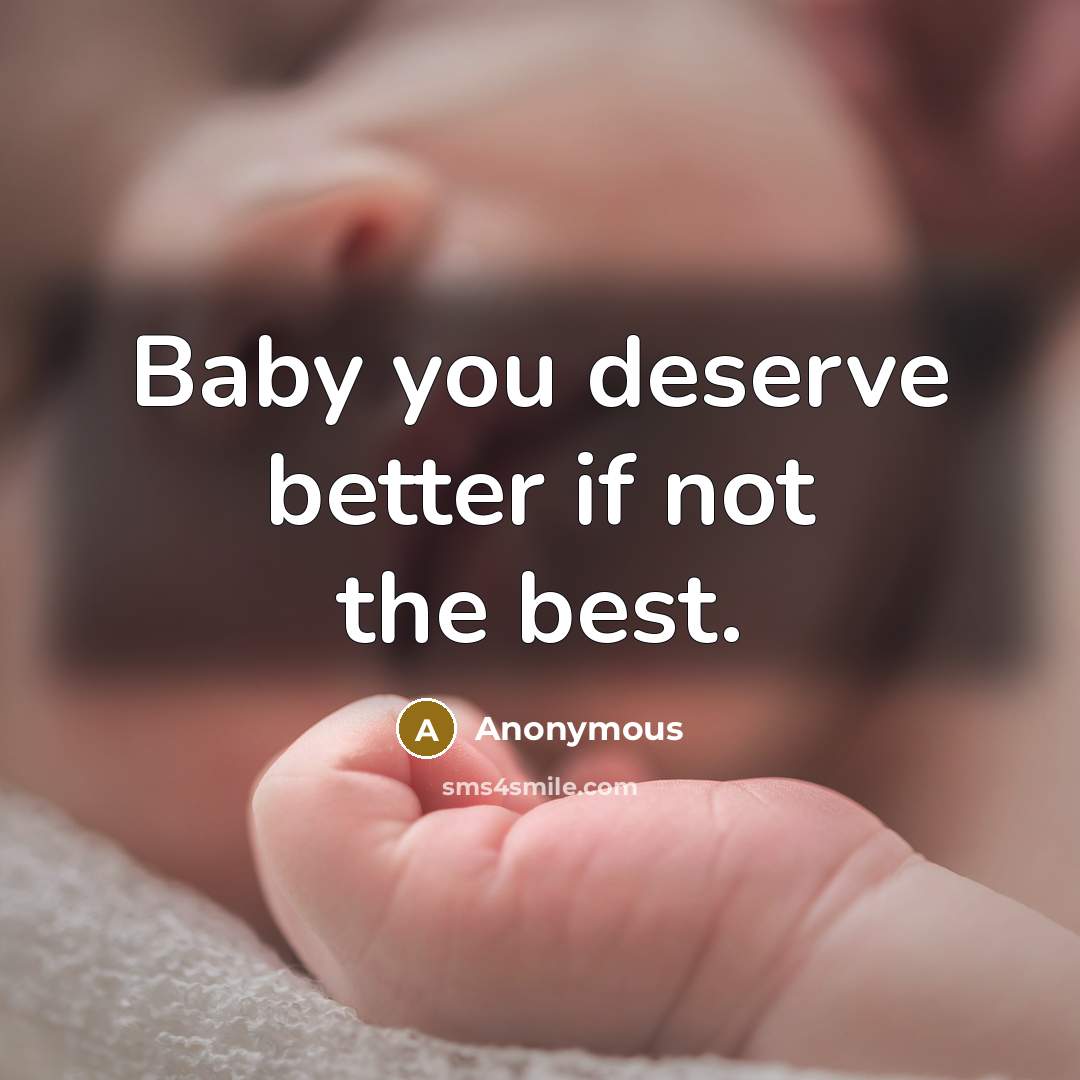“Baby you deserve better if not the best.…” quote by Anonymous