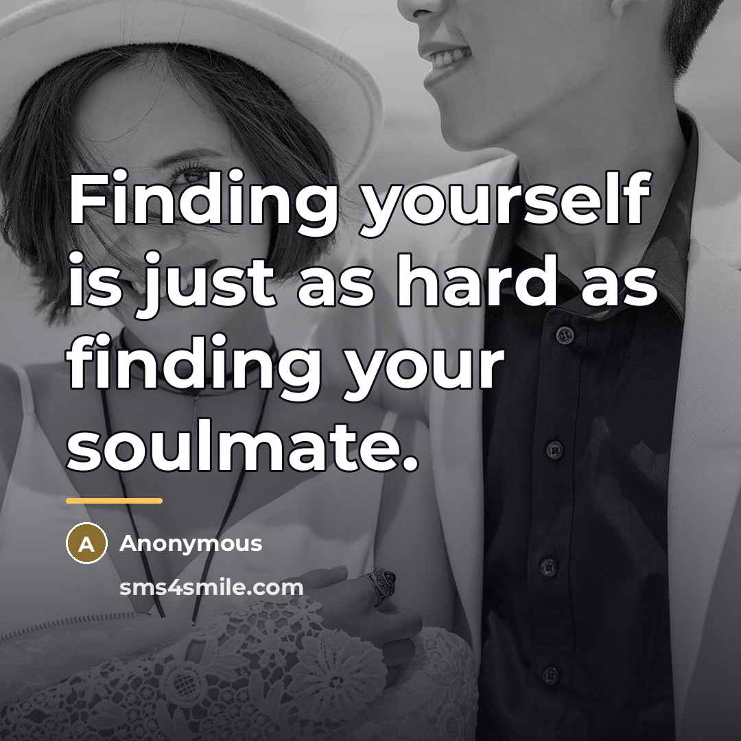 “Finding yourself is just as hard as finding your soulmate.…” quote by Anonymous