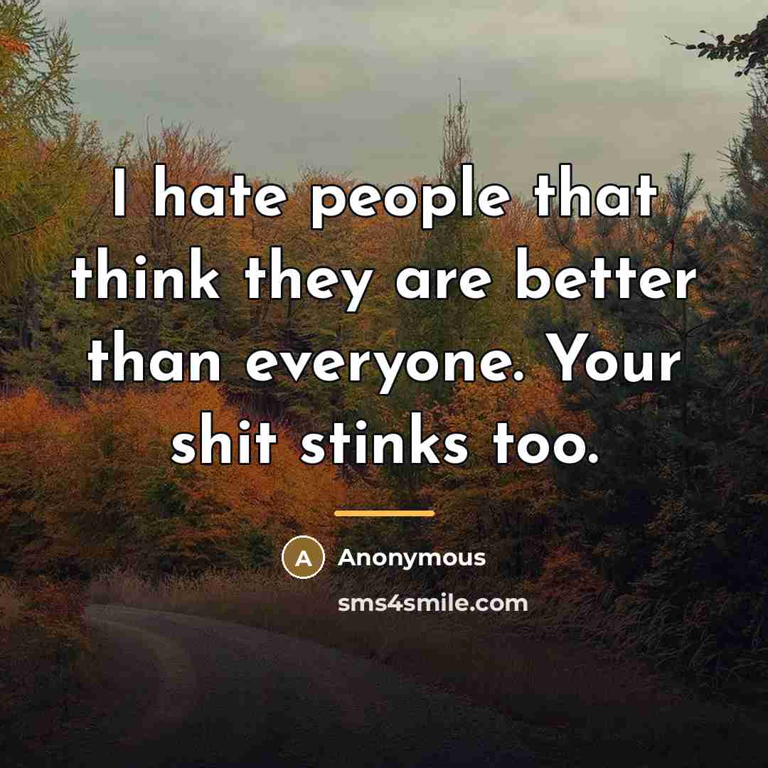 “I hate people that think they are better than everyone.…” quote by Anonymous