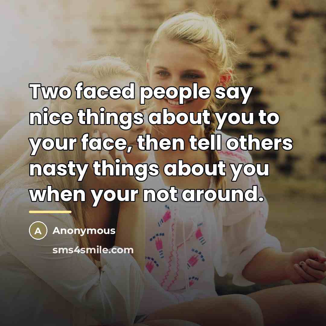 “Two faced people say nice things about you to your…” quote by Anonymous