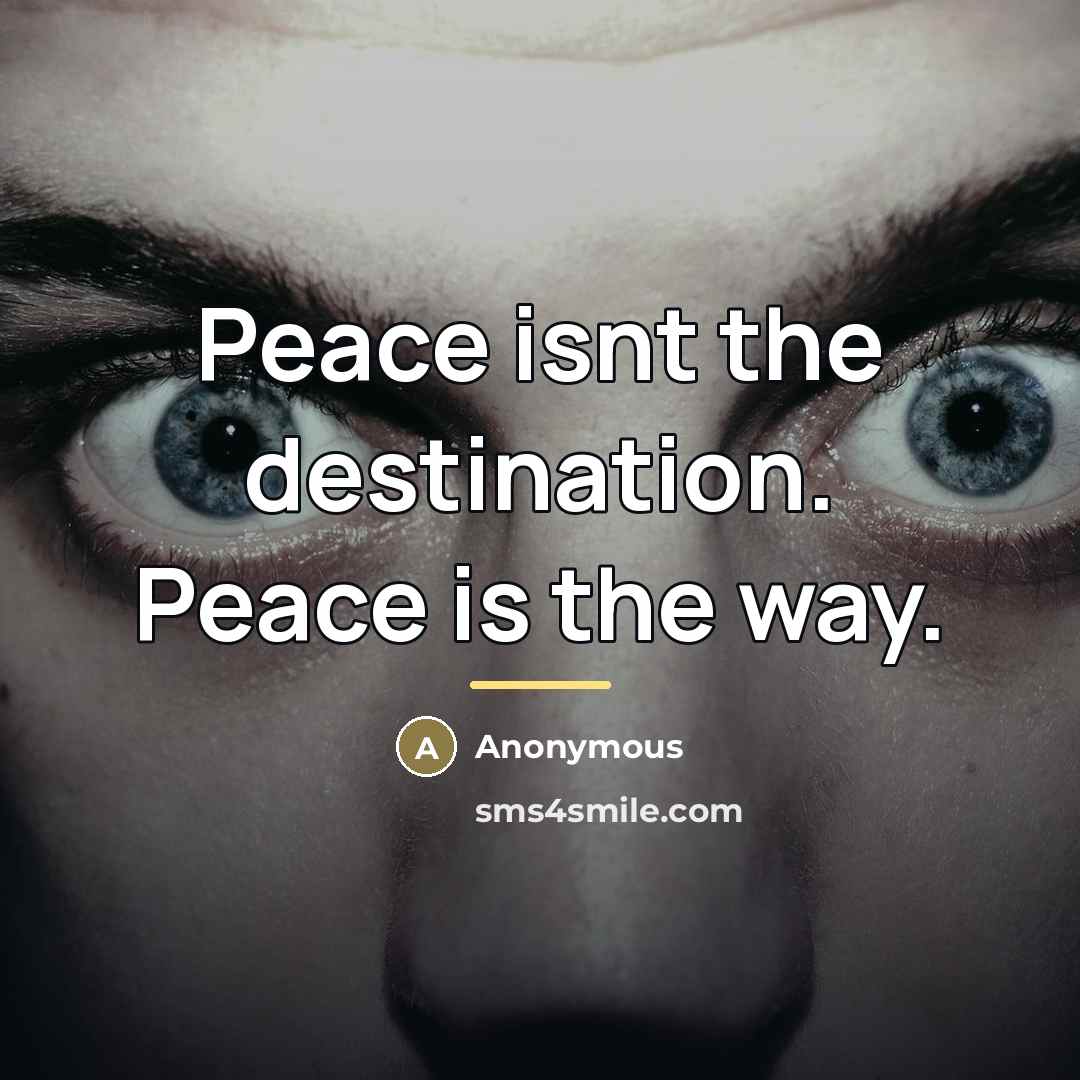 “Peace isnt the destination. Peace is the way.…” quote by Anonymous